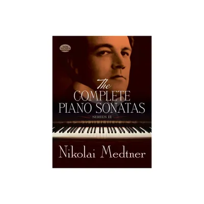 The Complete Piano Sonatas, Series II - (Dover Classical Piano Music) by Nikolai Medtner (Paperback)