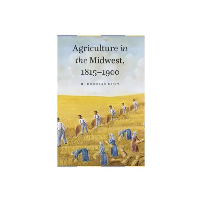 Agriculture in the Midwest, 1815-1900 - by R Douglas Hurt (Hardcover)