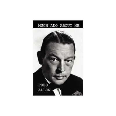 Much Ado About Me - by Fred Allen (Paperback)