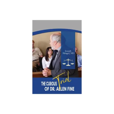 The Curious Trial of Dr. Allen Fine - by Joe Shrager (Paperback)