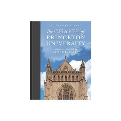 The Chapel of Princeton University - by Richard Stillwell (Hardcover)