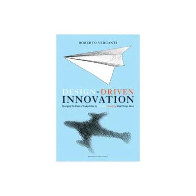 Design Driven Innovation - by Roberto Verganti (Hardcover)