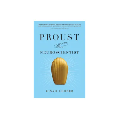 Proust Was a Neuroscientist - by Jonah Lehrer (Paperback)