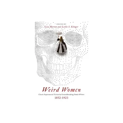 Weird Women - Annotated by Leslie S Klinger & Lisa Morton (Paperback)