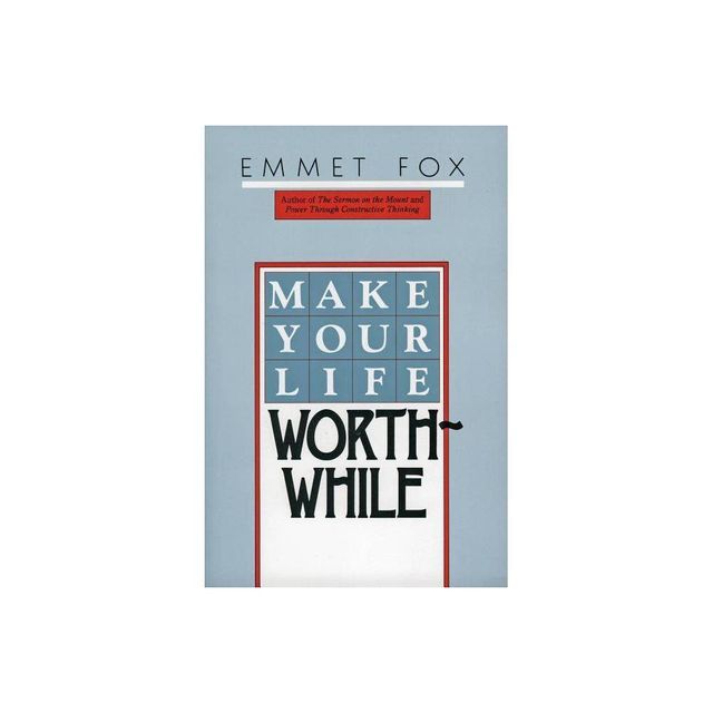 Make Your Life Worthwhile - by Emmet Fox (Paperback)