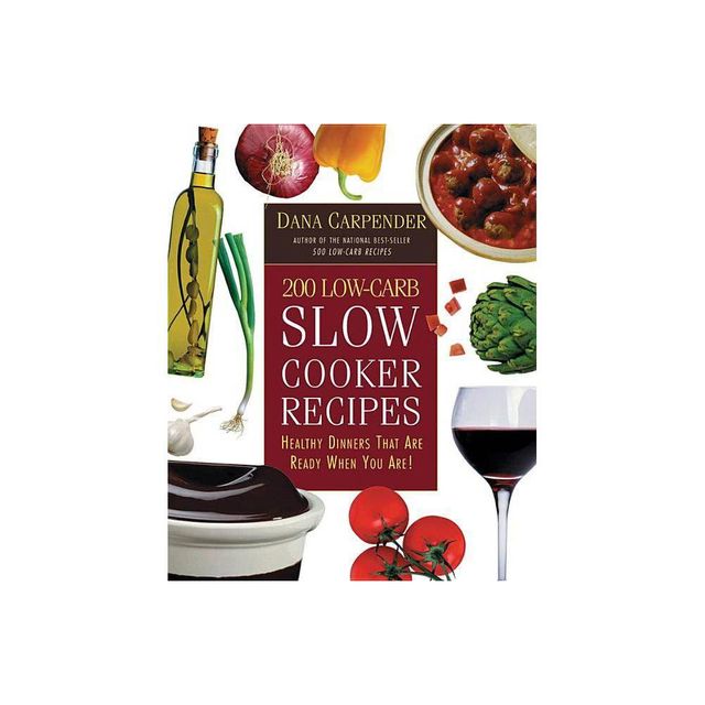 200 Low-Carb Slow Cooker Recipes - by Dana Carpender (Paperback)