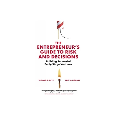 The Entrepreneurs Guide to Risk and Decisions - by Thomas G Pittz & Eric W Liguori (Paperback)