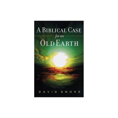 A Biblical Case for an Old Earth - by David Snoke (Paperback)