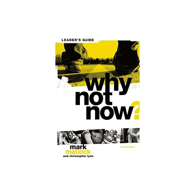 Why Not Now? Bible Study Leaders Guide - by Mark Matlock (Paperback)