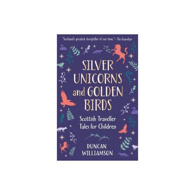 Silver Unicorns and Golden Birds - by Duncan Williamson (Hardcover)