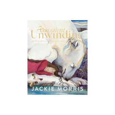 The Silent Unwinding - by Jackie Morris (Hardcover)