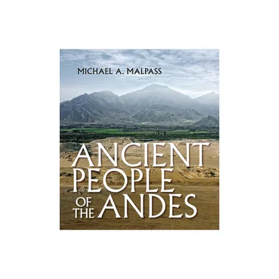 Ancient People of the Andes - by Michael A Malpass (Paperback)