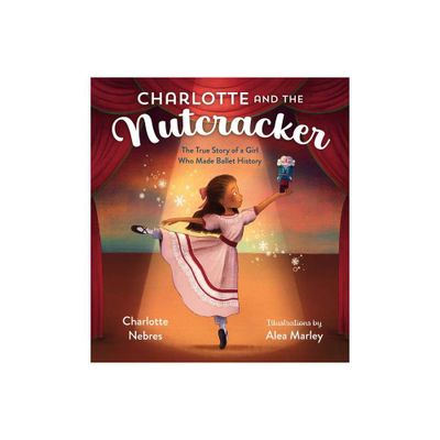 Charlotte and the Nutcracker - by Charlotte Nebres (Hardcover)