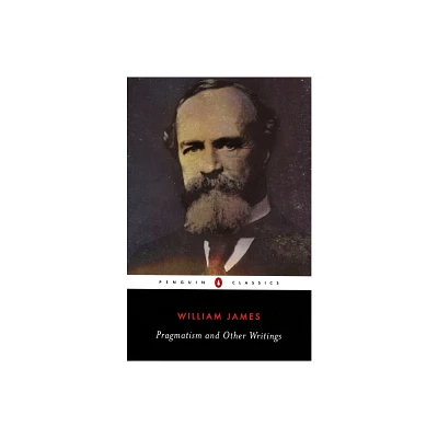 Pragmatism and Other Writings - (Penguin Classics) by William James (Paperback)