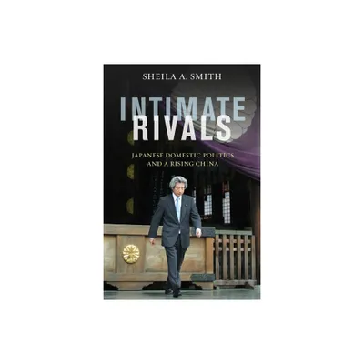 Intimate Rivals - (Council on Foreign Relations Book) by Sheila Smith (Paperback)