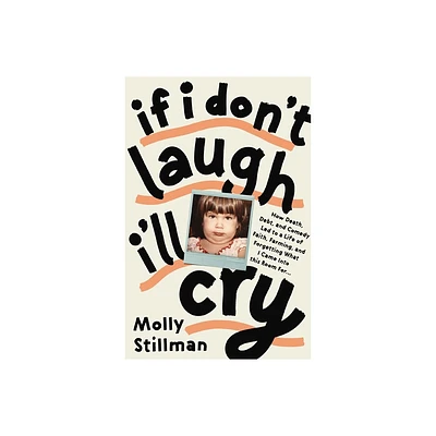 If I Dont Laugh, Ill Cry - by Molly Stillman (Paperback)