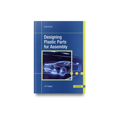 Designing Plastic Parts for Assembly - 10th Edition by Paul A Tres (Hardcover)