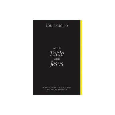 At the Table with Jesus - by Louie Giglio (Paperback)