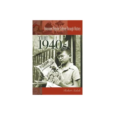 The 1940s the 1940s - (American Popular Culture Through History) by Robert Sickles & Robert J Sickels (Hardcover)