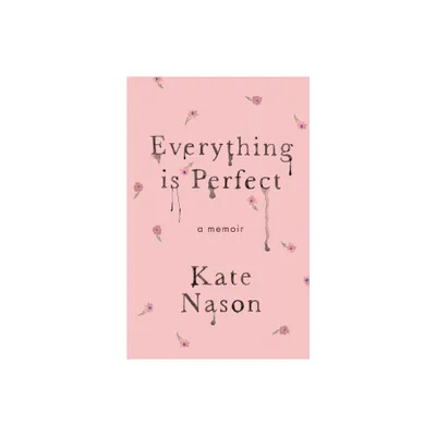 Everything is Perfect - A Memoir - by Kate Nason (Paperback)