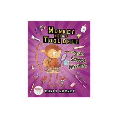 Monkey with a Tool Belt and the Silly School Mystery - by Chris Monroe (Paperback)