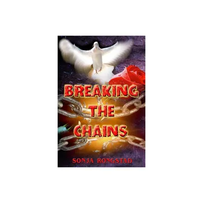 Breaking the Chains - by Sonja Rongstad (Paperback)