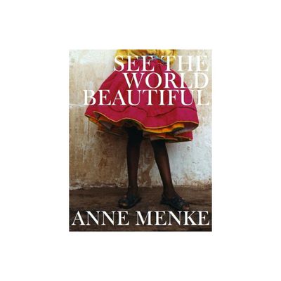 See the World Beautiful - by Anne Menke (Hardcover)