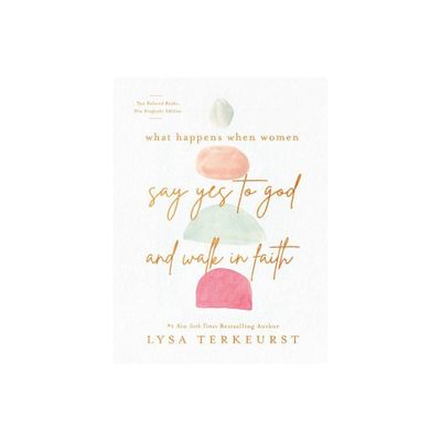 What Happens When Women Say Yes to God and Walk in Faith - by Lysa TerKeurst (Hardcover)