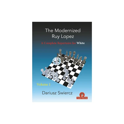 The Modernized Ruy Lopez - Volume 1 - by Swiercz (Paperback)