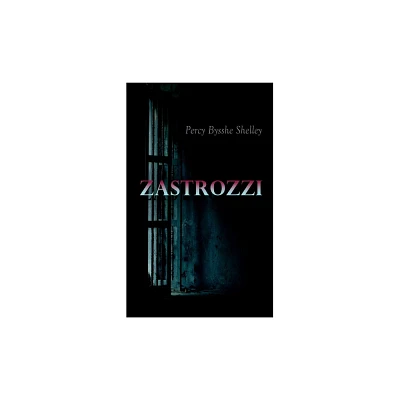 Zastrozzi - by Percy Bysshe Shelley (Paperback)