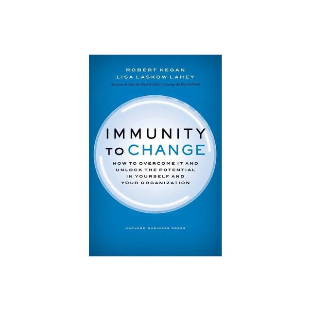 Immunity to Change - (Leadership for the Common Good) by Robert Kegan & Lisa Laskow Lahey (Hardcover)