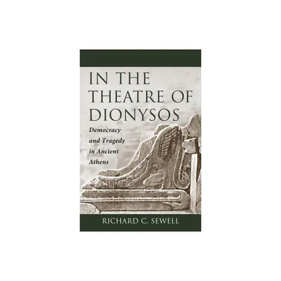 In the Theatre of Dionysos - by Richard C Sewell (Paperback)