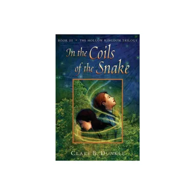 In the Coils of the Snake - (Hollow Kingdom Trilogy) by Clare B Dunkle (Paperback)