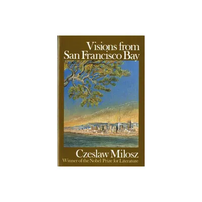 Visions from San Francisco Bay - by Czeslaw Milosz (Paperback)