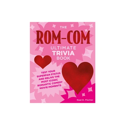 The Rom-Com Ultimate Trivia Book - by Neal E Fischer (Paperback)