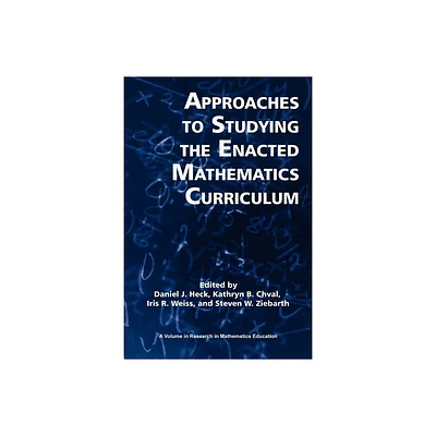 Approaches to Studying the Enacted Mathematics Curriculum - (Research in Mathematics Education) by Daniel J Heck & Kathryn B Chval & Iris R Weiss