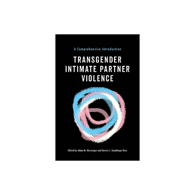 Transgender Intimate Partner Violence - by Adam M Messinger & Xavier L Guadalupe-Diaz (Paperback)