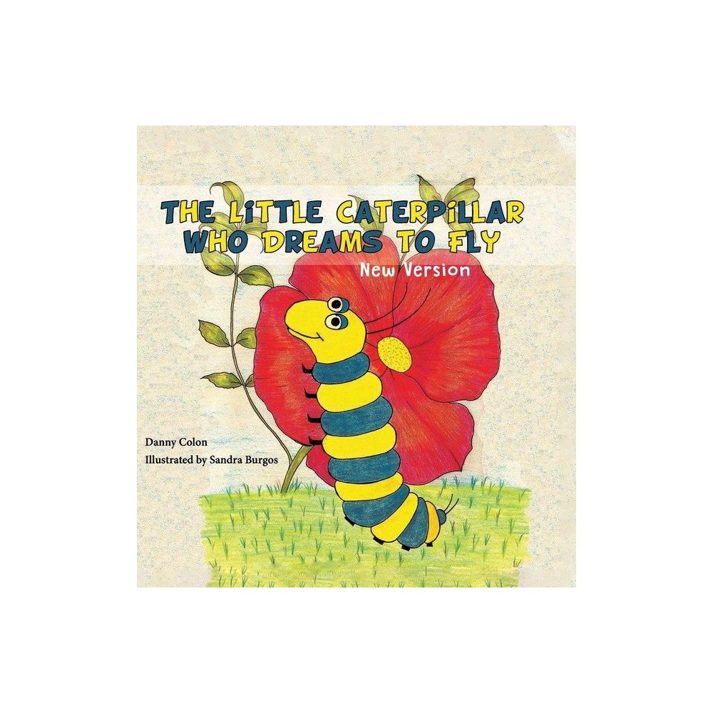 Expresso Publishing The Little Caterpillar Who Dreams to Fly - by Daniel  Colon (Hardcover) | The Market Place