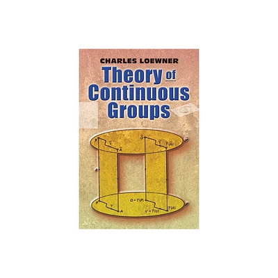 Theory of Continuous Groups - (Dover Books on Mathematics) by Charles Loewner (Paperback)