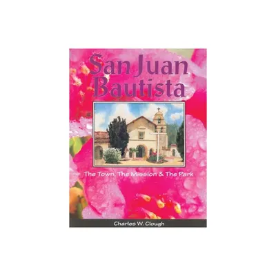 San Juan Bautista - by Charles W Clough (Paperback)