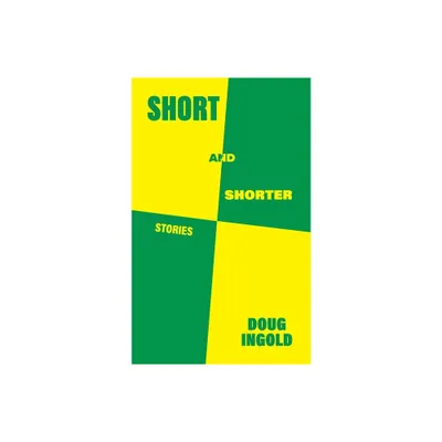 Short and Shorter - by Doug Ingold (Paperback)