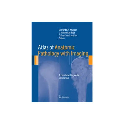 Atlas of Anatomic Pathology with Imaging - by Gerhard R F Krueger & L Maximilian Buja (Hardcover)