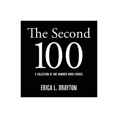 The Second 100 - (100 Word Stories) by Erica L Drayton (Paperback)