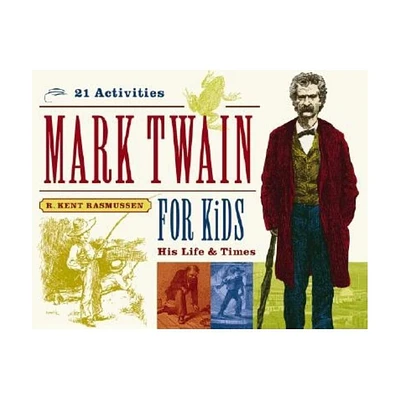 Mark Twain for Kids - (For Kids) by R Kent Rasmussen (Paperback)