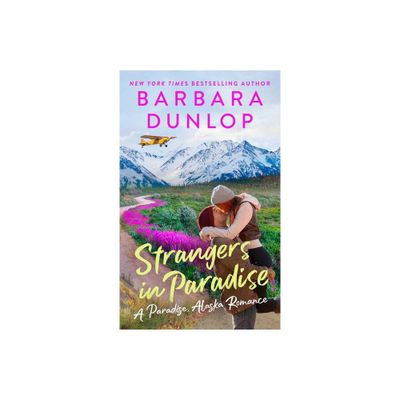 Strangers in Paradise - (A Paradise, Alaska Romance) by Barbara Dunlop (Paperback)