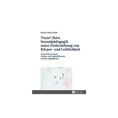 Trans*-faire Sexualpaedagogik unter Einbeziehung von Koerper- und Leiblichkeit - by Renata Duda-Merle (Hardcover)