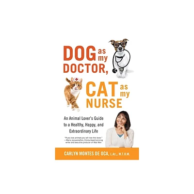 Dog as My Doctor, Cat as My Nurse - by Carlyn Montes de Oca (Paperback)