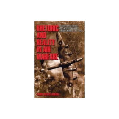 Rhetoric and Reality in Air Warfare - (Princeton Studies in International History and Politics) by Tami Biddle (Paperback)