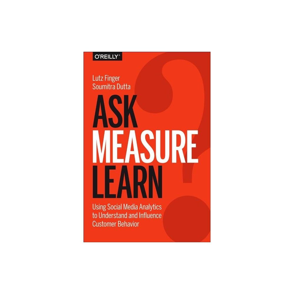 Ask, Measure, Learn - by Lutz Finger & Soumitra Dutta (Hardcover)