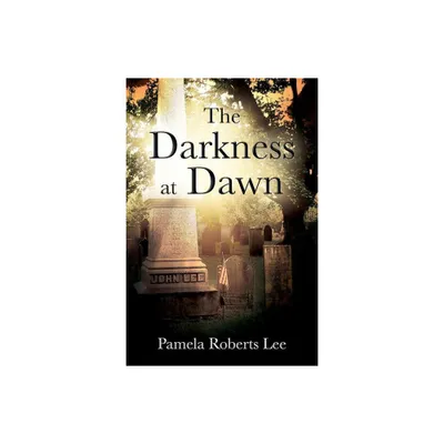 The Darkness at Dawn - by Pamela Roberts Lee (Paperback)